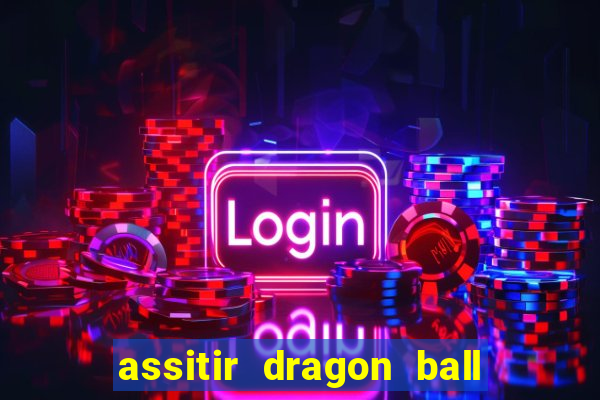 assitir dragon ball z dublado